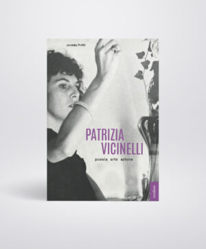 Patrizia Vicinelli. Poesia arte azione